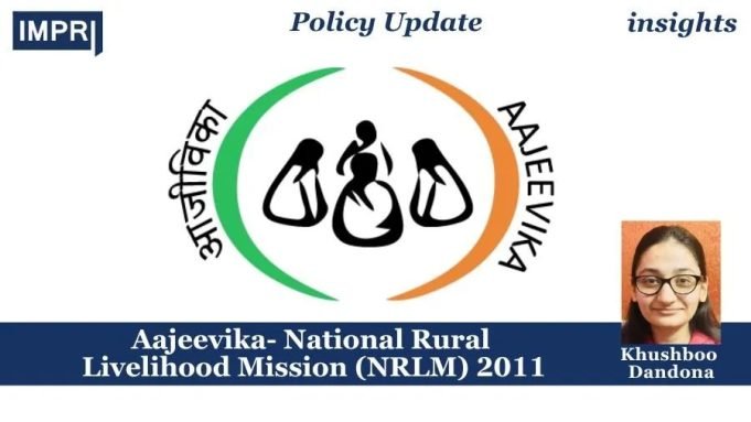 Aajeevika- National Rural Livelihood Mission (NRLM), 2011 – IMPRI Impact And Policy Research Institute Aajeevika- National Rural Livelihood Mission (NRLM), 2011