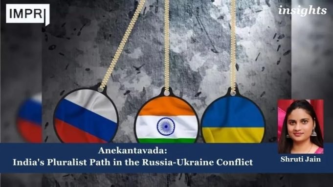 Anekantavada: India’s Pluralist Path In The Russia-Ukraine Conflict – IMPRI Impact And Policy Research Institute Anekantavada: India's Pluralist Path in the Russia-Ukraine Conflict