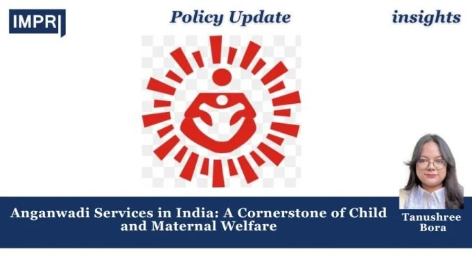 Anganwadi Services In India: A Cornerstone Of Child And Maternal Welfare – IMPRI Impact And Policy Research Institute icds services