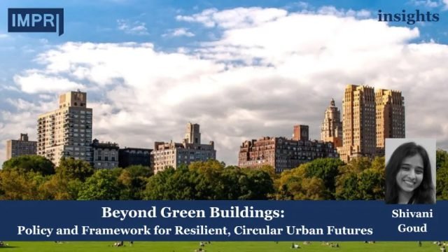Beyond Green Buildings: Policy And Framework For Resilient, Circular Urban urban futures