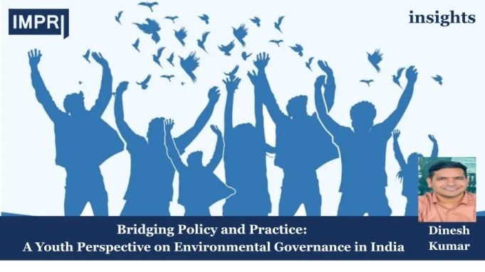 Bridging Policy And Practice: A Youth Perspective On Environmental Governance In India – IMPRI Impact And Policy Research Institute environmental governance