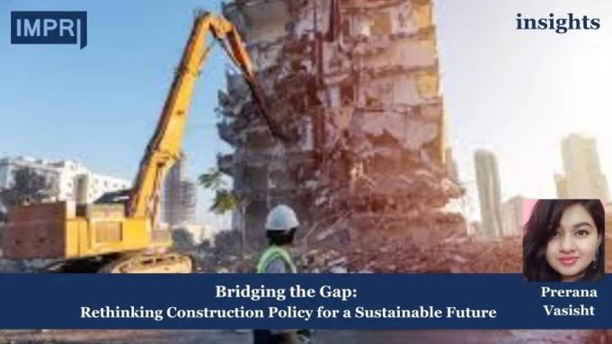 Bridging The Gap: Rethinking Construction Policy For A Sustainable Future – IMPRI Impact And Policy Research Institute Rethinking Construction Policy for a Sustainable Future
