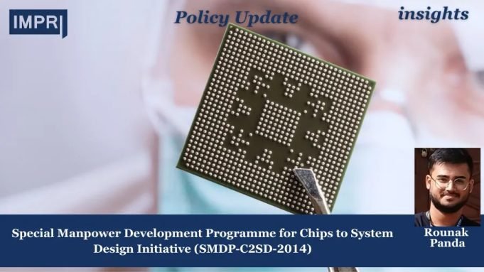 Chips, Skills, And Systems: The Story Of India’s Special Manpower Development Programme For Chips To System Design Initiative (SMDP-C2SD-2014) – IMPRI Impact And Policy Research Institute sys