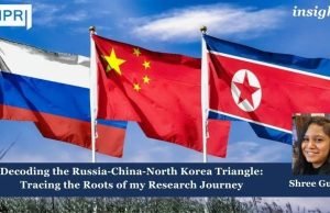 Decoding The Russia-China-North Korea Triangle: Tracing The Roots Of My Research Journey – IMPRI Impact And Policy Research Institute Decoding the Russia-China-North Korea Triangle: Tracing the Roots of my Research Journey