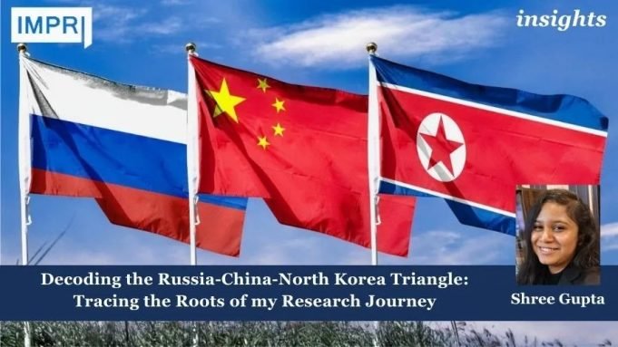 Decoding The Russia-China-North Korea Triangle: Tracing The Roots Of My Research Journey – IMPRI Impact And Policy Research Institute Decoding the Russia-China-North Korea Triangle: Tracing the Roots of my Research Journey