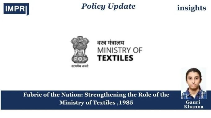Fabric Of The Nation: Strengthening The Role Of The Ministry Of Textiles,1985 – IMPRI Impact And Policy Research Institute Fabric of the Nation: Strengthening the Role of the Ministry of Textiles