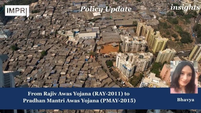From Rajiv Awas Yojana (2011) To Pradhan Mantri Awas Yojana PMAY (2015): The Evolution Of Urban Housing In India – IMPRI Impact And Policy Research Institute urb