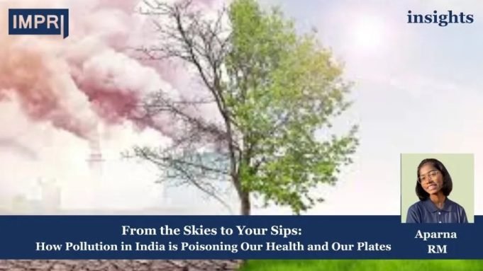 From The Skies To Your Sips: How Pollution In India Is Poisoning Our Health And Our Plates – IMPRI Impact And Policy Research Institute Pollution and its impact on health