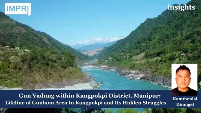 Gun Vadung(Imphal River) Within Kangpokpi District, Manipur: Lifeline Of Gunhom Area In Kangpokpi And Its Hidden Struggles – IMPRI Impact And Policy Research Institute Lifeline of Gunhom Area