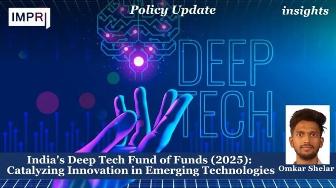 India’s Deep Tech Fund Of Funds (2025): Catalyzing Innovation In Emerging Technologies – IMPRI Impact And Policy Research Institute India's Deep Tech Fund of Funds (2025): Catalyzing Innovation in Emerging Technologies