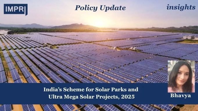India’s Scheme For Solar Parks And Ultra Mega Solar Projects 2025 – IMPRI Impact And Policy Research Institute Policy Update 11 1
