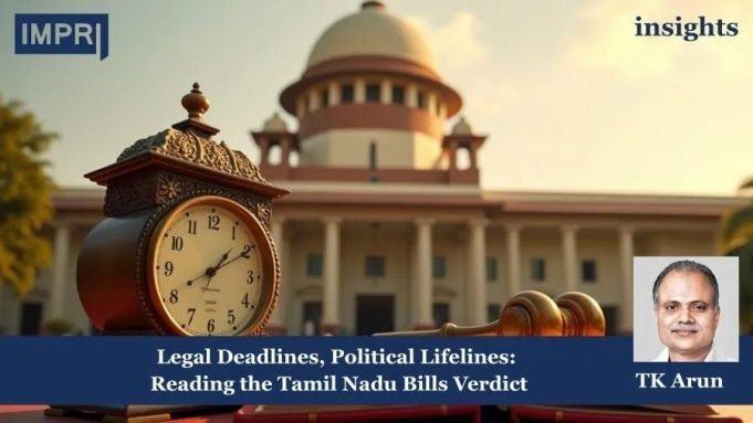 Legal Deadlines, Political Lifelines: Reading The Tamil Nadu Bills Verdict – IMPRI Impact And Policy Research Institute Legal V/S Constitution