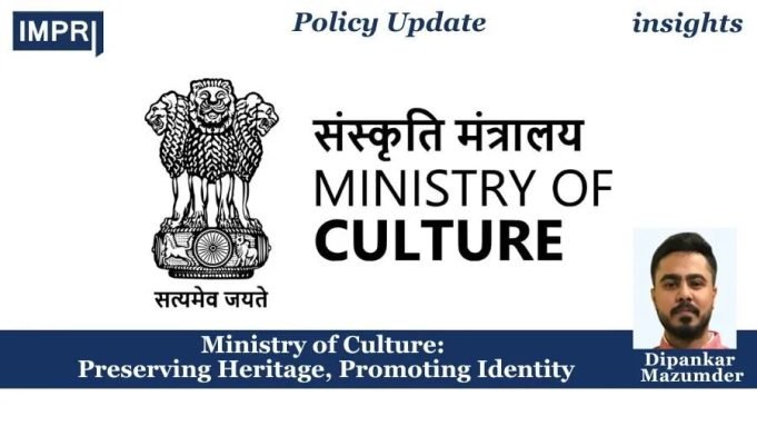 Ministry Of Culture: Preserving Heritage, Promoting Identity – IMPRI Impact And Policy Research Institute Ministry of Culture: Preserving Heritage, Promoting Identity