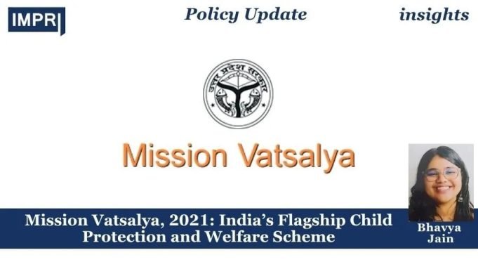 Mission Vatsalya, 2021: India’s Flagship Child Protection And Welfare Scheme – IMPRI Impact And Policy Research Institute Mission Vatsalya, 2021: India’s Flagship Child Protection and Welfare Scheme