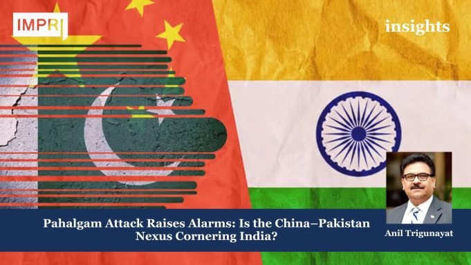 Pahalgam Attack Raises Alarms: Is The China–Pakistan Nexus Cornering India? – IMPRI Impact And Policy Research Institute Why More Municipal Corporations in Himachal Pradesh is Not the Answer