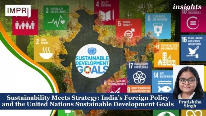 Sustainability Meets Strategy: India’s Foreign Policy And The United Nations Sustainable Development Goals – IMPRI Impact And Policy Research Institute Sustainability Meets Strategy: India’s Foreign Policy and the United Nations Sustainable Development Goals