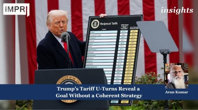 Trump’s Tariff U-Turns Reveal A Goal Without A Coherent Strategy – IMPRI Impact And Policy Research Institute Fostering Strategic Autonomy in Economic Policy for Lasting Growth