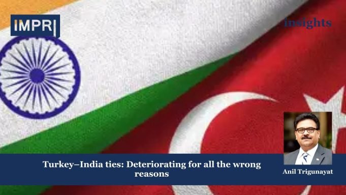 Turkey–India Ties: Deteriorating For All The Wrong Reasons – IMPRI Impact And Policy Research Institute WhatsApp Image 2025 05 22 at 11.25.16 45b7ac88