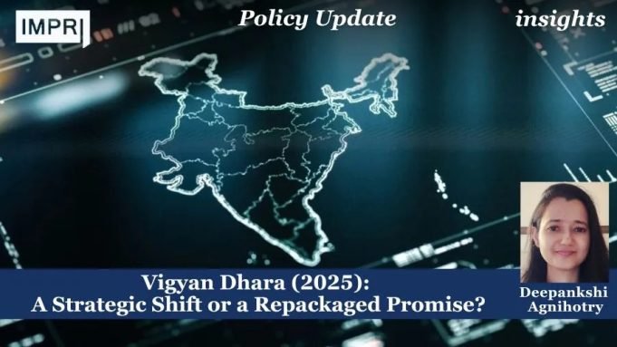 Vigyan Dhara (2025): A Strategic Shift Or A Repackaged Promise? – IMPRI Impact And Policy Research Institute Vigyan Dhara (2025): A Strategic Shift or a Repackaged Promise?