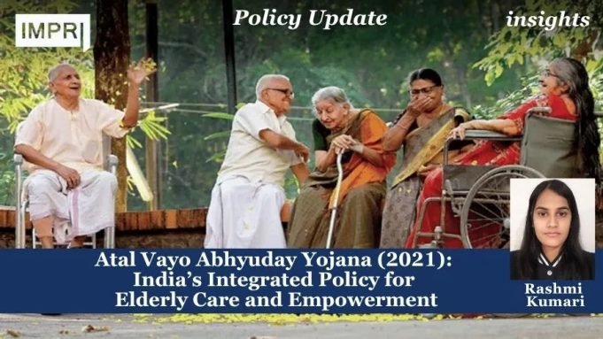 Atal Vayo Abhyuday Yojana (2021): India’s Integrated Policy For Elderly Care And Empowerment – IMPRI Impact And Policy Research Institute Atal Vayo Abhyuday Yojana (2021): India’s Integrated Policy for Elderly Care and Empowerment