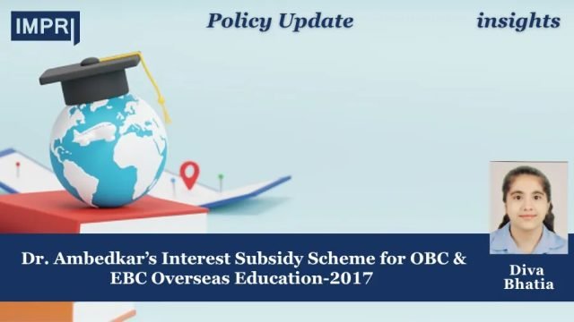 Bridging Barriers: Evaluating Dr. Ambedkar’s Interest Subsidy Scheme For OBC Bridging Barriers: Evaluating Dr. Ambedkar’s Interest Subsidy Scheme for OBC & EBC Overseas Education-2017