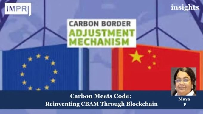 Carbon Meets Code: Reinventing CBAM Through Blockchain – IMPRI Impact And Policy Research Institute Reinventing CBAM Through Blockchain