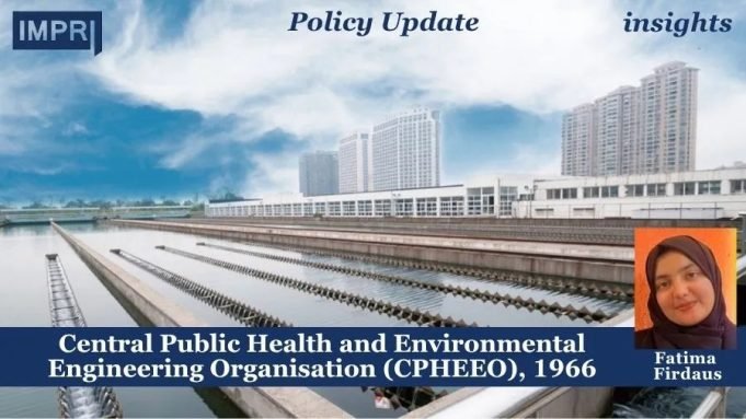 Central Public Health And Environmental Engineering Organisation (CPHEEO), 1966 – IMPRI Impact And Policy Research Institute Central Public Health and Environmental Engineering Organisation (CPHEEO), 1966