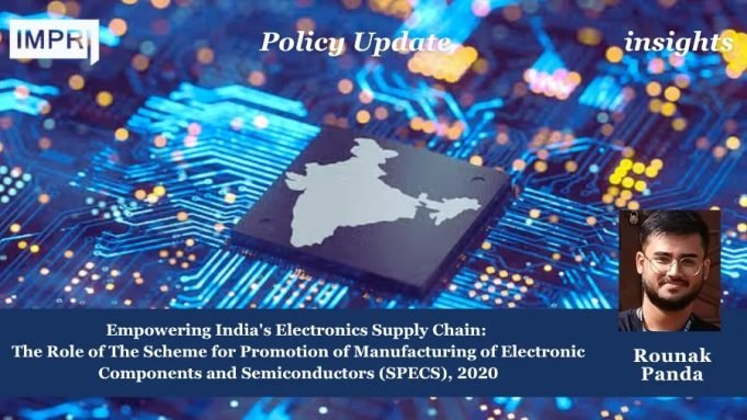Empowering India’s Electronics Supply Chain: The Role Of SPECS, 2020 – IMPRI Impact And Policy Research Institute Empowering India's Electronics Supply Chain: The Role of SPECS, 2020