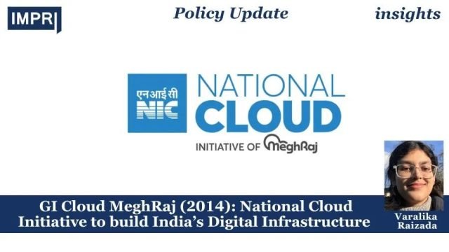 GI Cloud MeghRaj (2014): National Cloud Initiative to build India’s Digital Infrastructure