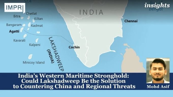 India’s Western Maritime Stronghold: Could Lakshadweep Be The Solution To Countering China And Regional Threats – IMPRI Impact And Policy Research Institute India’s Western Maritime Stronghold: Could Lakshadweep Be the Solution to Countering China and Regional Threats