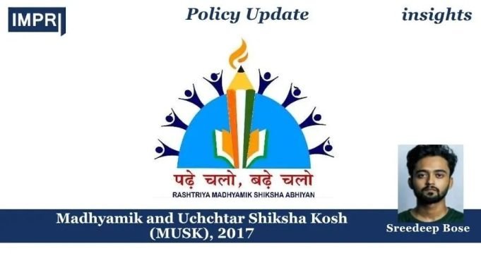 Madhyamik And Uchchtar Shiksha Kosh (MUSK), 2017 – IMPRI Impact And Policy Research Institute Madhyamik and Uchchtar Shiksha Kosh (MUSK), 2017