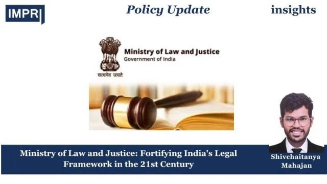 Ministry Of Law And Justice: Fortifying India's Legal Framework In Ministry of Law and Justice: Fortifying India's Legal Framework in the 21st Century