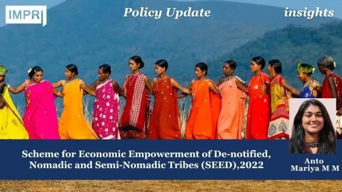 Scheme For Economic Empowerment Of De-notified, Nomadic And Semi-Nomadic Tribes (SEED),2022 – IMPRI Impact And Policy Research Institute Scheme for Economic Empowerment of De-notified, Nomadic and Semi-Nomadic Tribes (SEED),2022