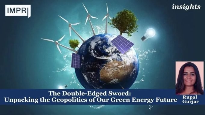 The Double-Edged Sword: Unpacking The Geopolitics Of Our Green Energy Future – IMPRI Impact And Policy Research Institute The Double-Edged Sword: Unpacking the Geopolitics of Our Green Energy Future