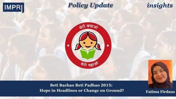 Beti Bachao Beti Padhao 2015: Hope In Headlines Or Change On Ground? – IMPRI Impact And Policy Research Institute Beti Bachao Beti Padhao 2015: Hope in Headlines or Change on Ground?