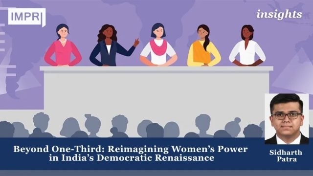 Beyond One-Third: Reimagining Women’s Power in India’s Democratic Renaissance