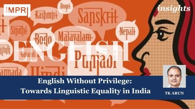English Without Privilege: Towards Linguistic Equality In India - IMPRI English Without Privilege: Towards Linguistic Equality in India