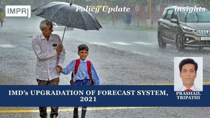 IMD’s UPGRADATION OF FORECAST SYSTEM, 2021 – IMPRI Impact And Policy Research Institute Policy Update 33