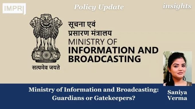 Ministry Of Information And Broadcasting: Guardians Or Gatekeepers? – IMPRI Impact And Policy Research Institute Ministry of Information and Broadcasting: Guardians or Gatekeepers?