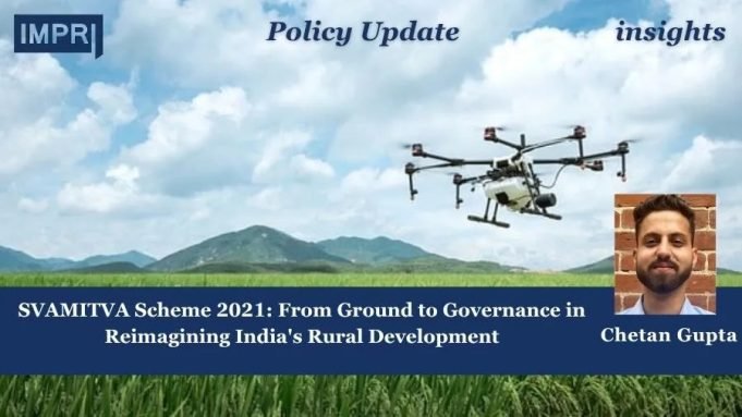 SVAMITVA Scheme 2021: From Ground To Governance In Reimagining India’s Rural Development – IMPRI Impact And Policy Research Institute Policy Update 30