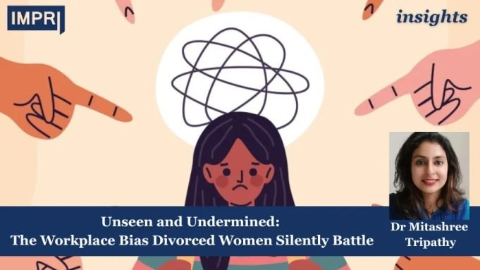Unseen And Undermined: The Workplace Bias Divorced Women Silently Battle – IMPRI Impact And Policy Research Institute unseen divorced women update policy