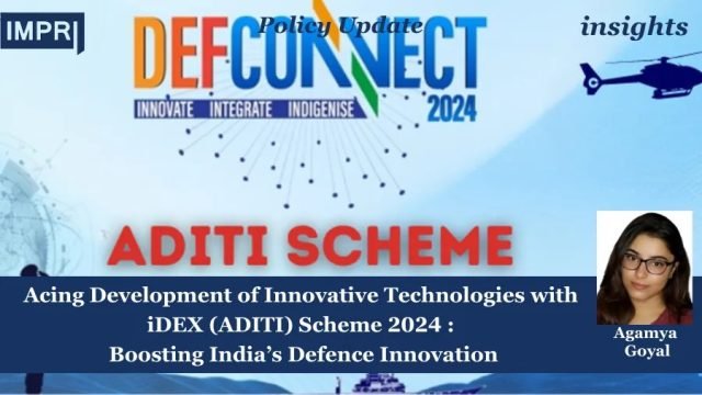 Acing Development of Innovative Technologies with iDEX (ADITI) Scheme 2024 : Boosting India’s Defence Innovation