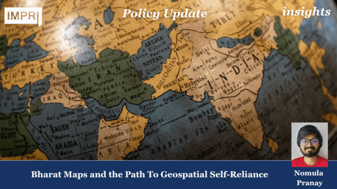 Bharat Maps And The Path To Geospatial Self-Reliance – IMPRI Impact And Policy Research Institute Bharat Maps and the Path To Geospatial Self-Reliance