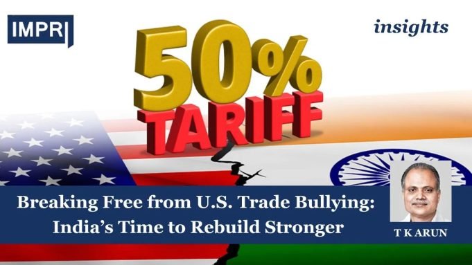 Breaking Free From U.S. Trade Bullying: India’s Time To Rebuild Stronger – IMPRI Impact And Policy Research Institute Breaking Free from U.S. Trade Bullying: India’s Time to Rebuild Stronger