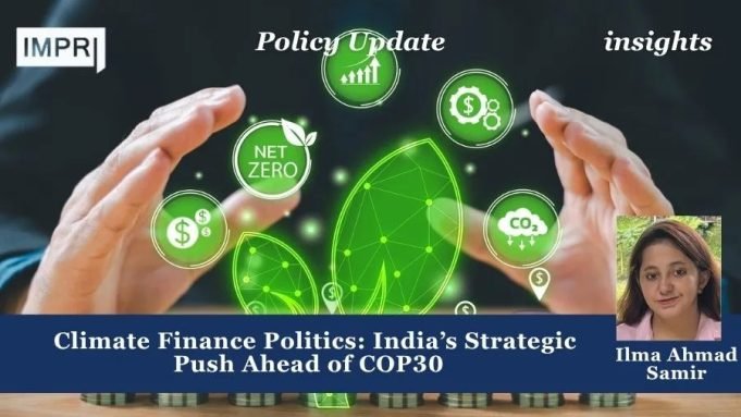 Climate Finance Politics: India’s Strategic Push Ahead Of COP30 – IMPRI Impact And Policy Research Institute Climate Finance Politics: India’s Strategic Push Ahead of COP30