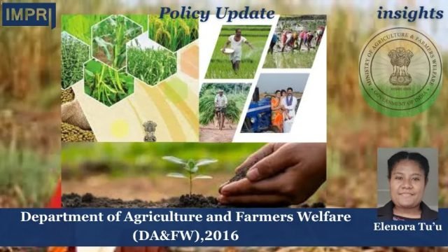 Department Of Agriculture And Farmers Welfare (DA&FW),2016 - IMPRI Impact Agriculture and Farmers Welfare