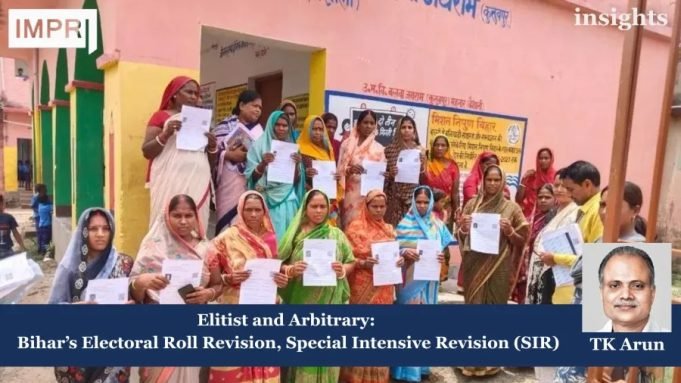 Elitist And Arbitrary: Bihar’s Electoral Roll Revision, Special Intensive Revision (SIR) – IMPRI Impact And Policy Research Institute Bihar electoral rolls