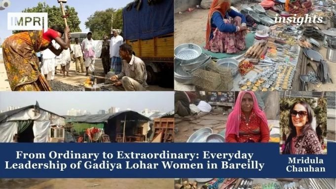 From Ordinary To Extraordinary: Everyday Leadership Of Gadiya Lohar Women In Bareilly – IMPRI Impact And Policy Research Institute From Ordinary to Extraordinary: Everyday Leadership of Gadiya Lohar Women in Bareilly