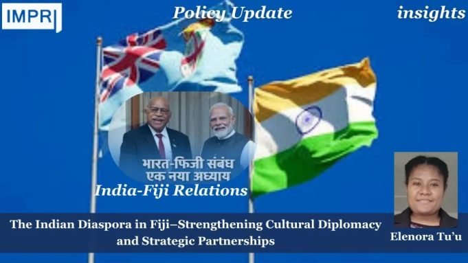India-Fiji Relations: The Indian Diaspora In Fiji–Strengthening Cultural Diplomacy And Strategic Partnerships – IMPRI Impact And Policy Research Institute India-Fiji Relations