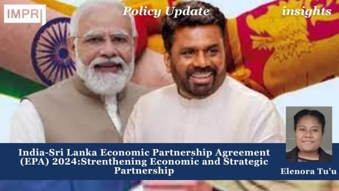 India-Sri Lanka Economic Partnership Agreement (EPA) 2024: Strengthening Economic And Strategic Partnership – IMPRI Impact And Policy Research Institute EPA 2024